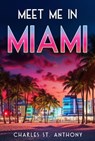 Meet Me in Miami - Charles St. Anthony - 9798223224402
