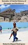 Somalia: A Painful History of Struggle and Resilience - Roberto Miguel Rodriguez - 9798223241119