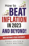 How To Beat Inflation In 2023 and Beyond! - Diana Holton ; Alex Walters - 9798223248439