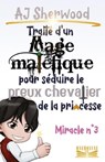 Traité d'un Mage maléfique pour séduire le preux chevalier de la princesse : Miracle n°3 - AJ Sherwood - 9798223276067