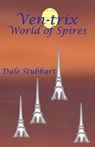 Ven-trix World of Spires - Dale Stubbart - 9798223277538