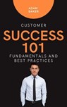 Customer Success 101: Fundamentals and Best Practices - Adam Baker - 9798223360445