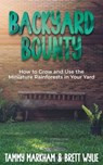 Backyard Bounty: how to Grow and Use the Miniature Rainforests in your Yard - Tammy Markham ; Brett Wylie - 9798223575603