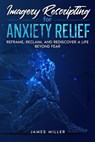 Imagery Rescripting for Anxiety Relief - James Miller - 9798223613398