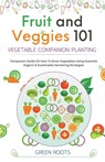 Fruit and Veggies 101 - Vegetable Companion Planting - Green Roots - 9798223655916