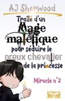 Traité d'un Mage maléfique pour séduire le preux chevalier de la princesse : Miracle n°2 - AJ Sherwood - 9798223669661