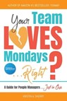 Your Team Loves Mondays (... Right?) - Kristin A. Sherry - 9798223723936