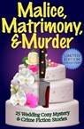 Malice, Matrimony, and Murder: A Limited-Edition Collection of 25 Wedding Cozy Mystery and Crime Fiction Stories - Joslyn Chase ; Paige Sleuth ; Teresa Inge ; Nikki Knight ; Stephen D. Rogers ; Lynn Hesse ; Karen McCullough ; Jack Bates ; Becky Clark ; Charlotte Morganti ; P.M. Raymond ; Sally Milliken ; Rebecca Olmstead ; Shari Held ; Barbara Howard ; Ashley-Ruth M.  - 9798223878360
