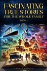 Fascinating True Stories for the Whole Family - Graham Hodson - 9798224031146