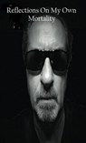 Reflections On My Own Mortality - David Boyer - 9798224053704
