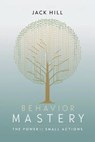 Behavior Mastery - Jack Hill - 9798224213481