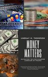 Money Matters: Navigating the Ever-Changing Landscape of Finance: Connecting Historical Dots, Forecasting Trends, and Charting the Course for Future Economies - Lindsay M. Thompson - 9798224268191