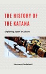 The History of the Katana - Exploring Japan's Culture - Hermann Candahashi - 9798224304066