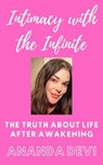 Intimacy with the Infinite: the Truth about Life after Awakening - Ananda Devi - 9798224329724