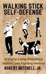 Walking Stick Self-Defense: A Vigny-Lang-Monstery Hybrid Cane Fighting Method - Robert Mitchell - 9798224349487