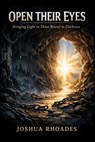 Open Their Eyes — Bringing Light to Those Bound in Darkness - Joshua Rhoades - 9798224397587