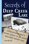 Secrets of Deep Creek Lake: Little Known Stories & Hidden History In and Around Maryland's Largest Lake - James Rada, Jr. - 9798224434497