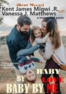 Baby By Love Baby By Me - Kent James Migwi .R. ; Vanessa J. Matthews - 9798224447350