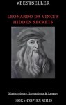 Leonardo da Vinci’s Hidden Secrets: Masterpieces, Inventions & Legacy - Anurag Katare ; Rajesh K. - 9798224525904