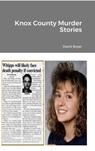 Knox County Murder Stories - David Boyer - 9798224530816