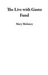 The Live with Gusto Fund - Mary Moloney - 9798224669370
