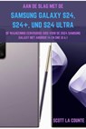 Aan De Slag Met De Samsung Galaxy S24, S24+ En S24 Ultra: De Waanzinnig Eenvoudige Gids Voor De 2024 Samsung Galaxy Met Android 14 En One UI 6.1 - Scott La Counte - 9798224781904