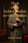 Theft of the Golden Chalice and Other Mysteries - George Gentle - 9798224918256