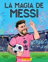 La Magia de Messi (Messi's Magic): Cómo Lionel Messi Se Convirtió En El Mejor - Caroline L. Perry - 9798225061487