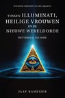 Tussen illuminati, heilige vrouwen en de Nieuwe Wereld Orde - Jaap Rameijer - 9798227006233