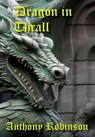 Dragon in Thrall - Anthony Robinson - 9798227022127