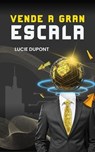 Vende a Gran Escala - Lucie Dupont - 9798227061256