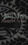 Muscle Memory - Connecting the Dots - Scott Barker - 9798227078513