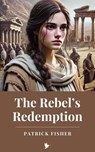 The Rebel’s Redemption - Patrick Fisher - 9798227159069