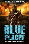 Blue Plague: The War Years-Discovery - Thomas A Watson - 9798227269645