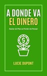 A Donde va el Dinero - Lucie Dupont - 9798227297792