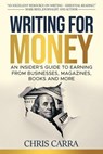 Get Paid to Write: An Insider’s Guide on How to Make Money from Writing - Chris Carra - 9798227349118
