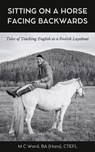 Sitting on a Horse Facing Backwards - M C Ward - 9798227353740