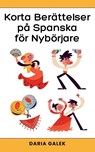 Korta Berättelser på Spanska för Nybörjare - Daria Galek - 9798227360021