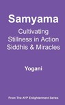 Samyama - Cultivating Stillness in Action, Siddhis and Miracles - Yogani - 9798227452863