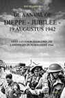 De aanval op Dieppe-Jubilee 19 Augustus 1942 - Bas de Groot - 9798227502933