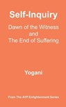 Self-Inquiry - Dawn of the Witness and the End of Suffering - Yogani - 9798227589712