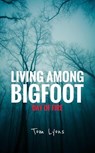 Living Among Bigfoot: Day of Fire - Tom Lyons - 9798227600127