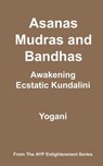 Asanas, Mudras & Bandhas - Awakening Ecstatic Kundalini - Yogani - 9798227823427