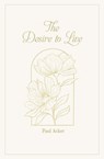 The Desire to Live - Paul Acker - 9798227841018