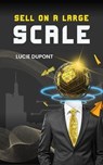 Sell on a Large Scale - Lucie Dupont - 9798227866561