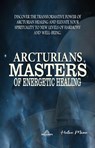 Arcturians - Masters of Energetic Healing - Luiz Antonio dos Santos - 9798227975492