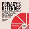 Privacy's Defender: My Thirty-Year Fight Against Digital Surveillance -  - 9798228810037