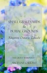 Small Graveyards & Burial Grounds: Kingston, Ontario, Canada - Angeline Gallant - 9798230017332