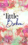 A Little Broken - Kelsie Rae - 9798230101000