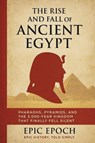 The Rise and Fall of Ancient Egypt - Epic Epoch - 9798230165453